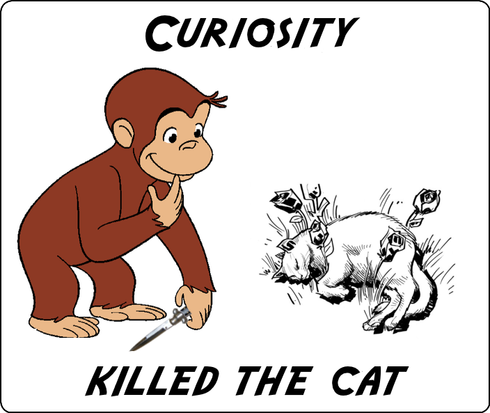 Curiosity killed the. Curiosity Killed the Cat. Curiosity Killed the Cat русский эквивалент. Curiosity Killed the Cat иллюстрация. Пословица Curiosity Killed a Cat..
